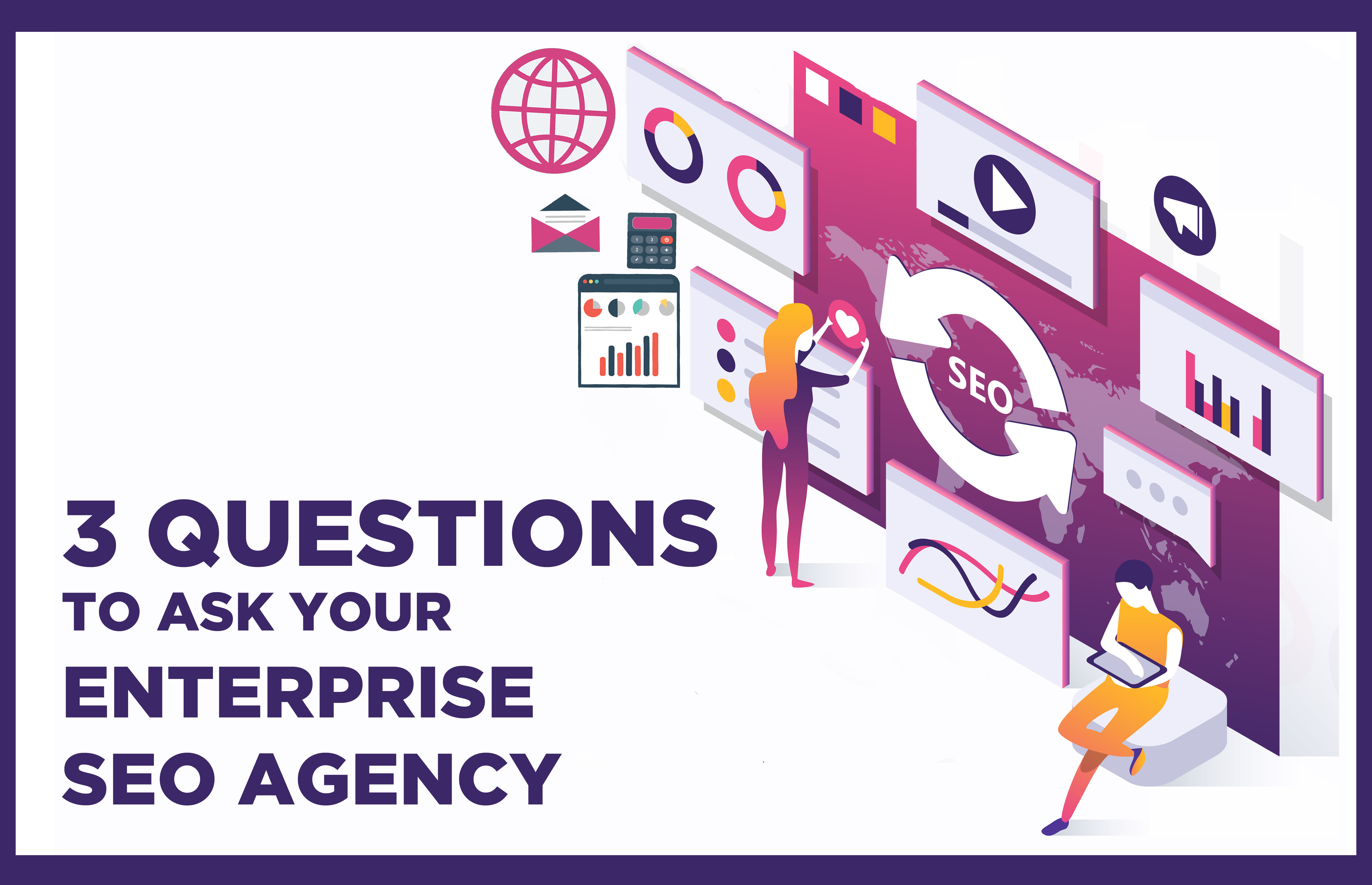 3 questions to ask before hiring your enterprise SEO agency