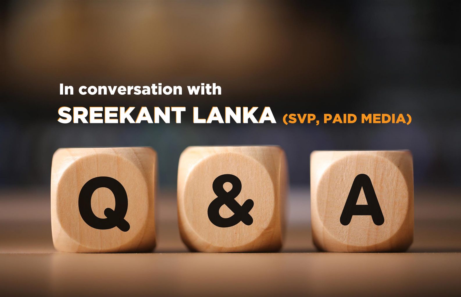 Q&A - In conversation with Sreekant Lanka - iQuanti Digital Marketing Company