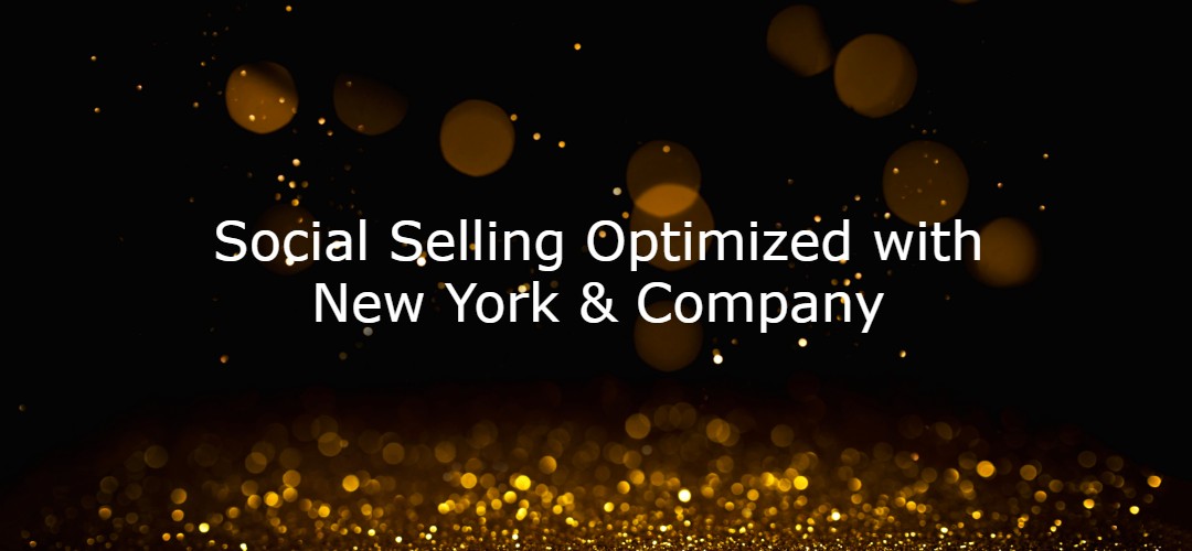 Social Selling Optimized with New York & Company