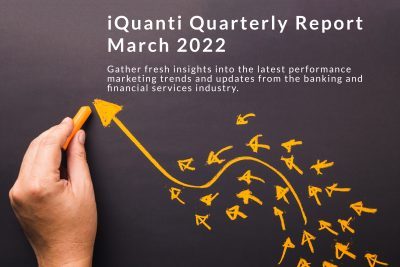 iQuanti Quarterly Performance Marketing and Banking and Financial Services Report March 2022
