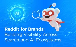 Reddit for Brands: Building Visibility Across Search and AI Ecosystems