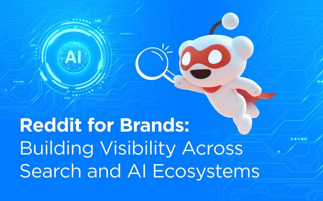 Reddit for Brands: Building Visibility Across Search and AI Ecosystems