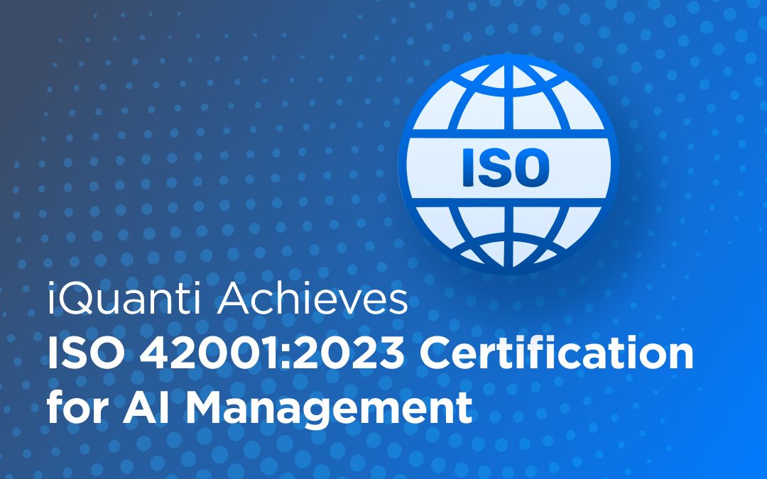 Powering AI with Structure and Trust: iQuanti Earns ISO 42001:2023 